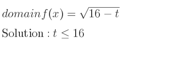 The domain of f(x)=sqrt(16-t) is t<= 16